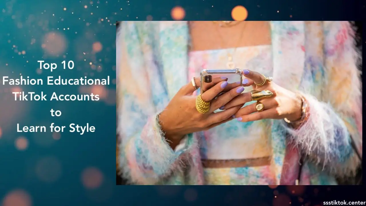Top 10 Fashion Educational TikTok Accounts to Learn for Style